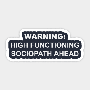 Warning: High Functioning Sociopath Sticker